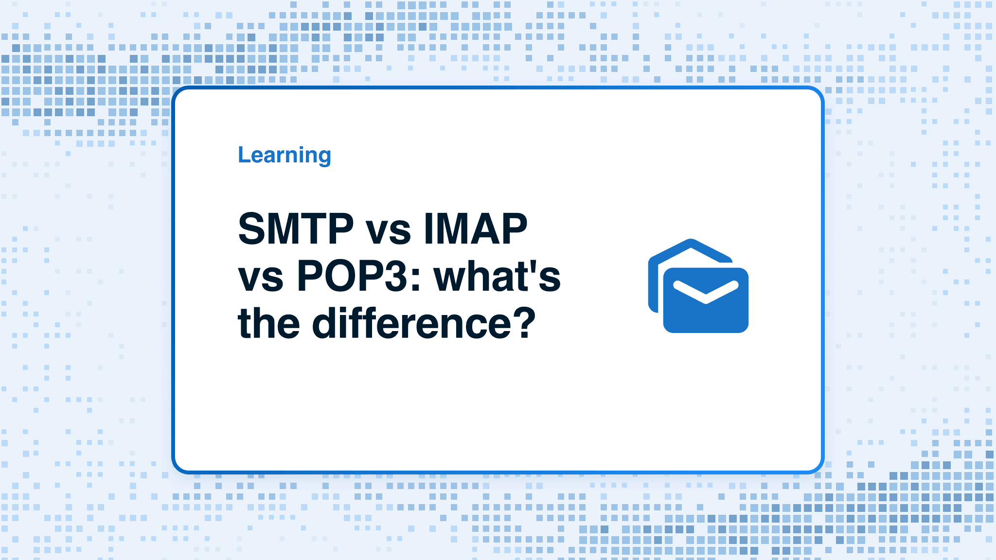 SMTP vs IMAP vs POP3: what's the difference?