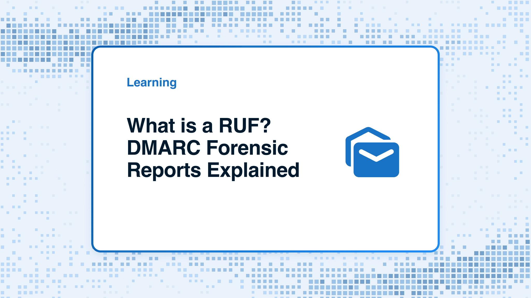 What is a RUF? DMARC Forensic Reports Explained