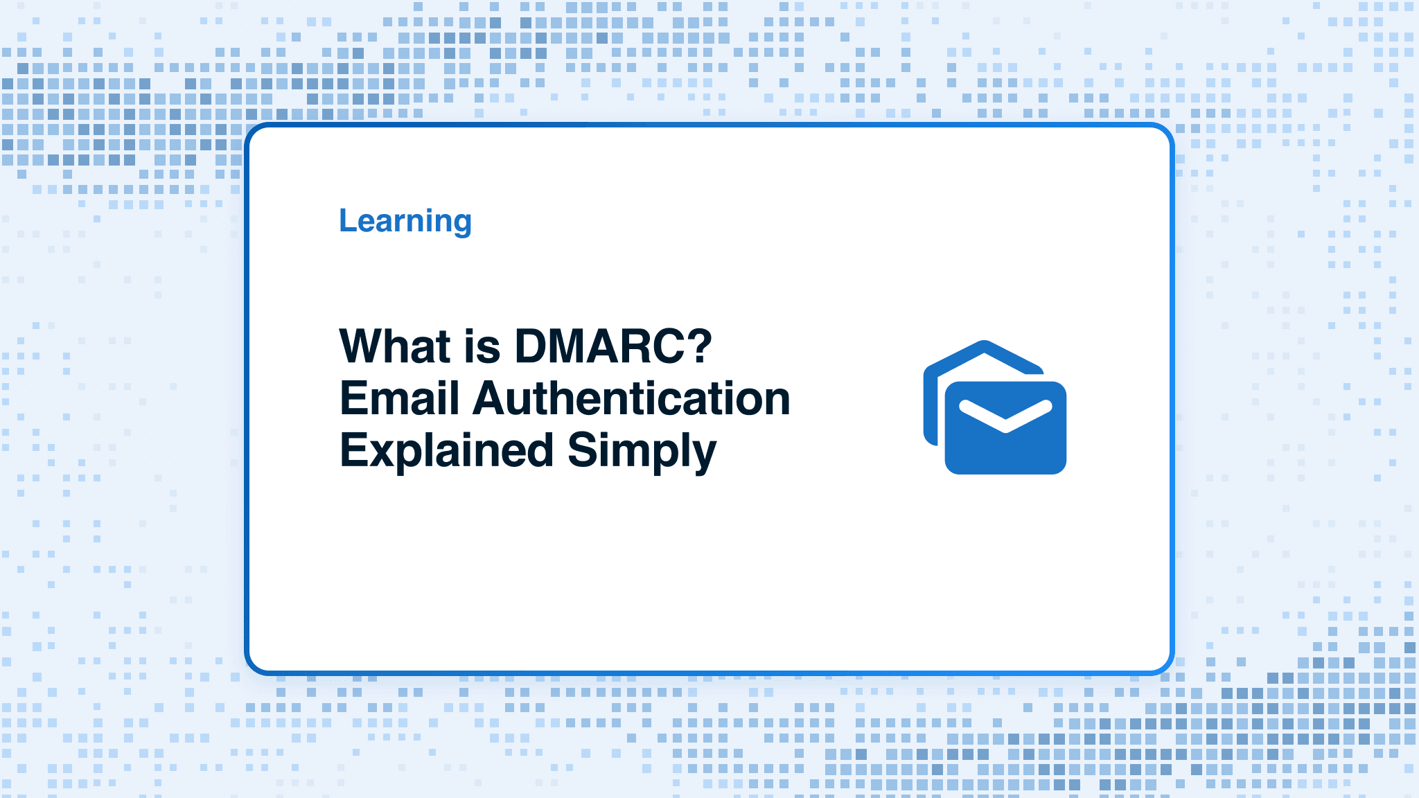 What is DMARC? Email Authentication Explained Simply