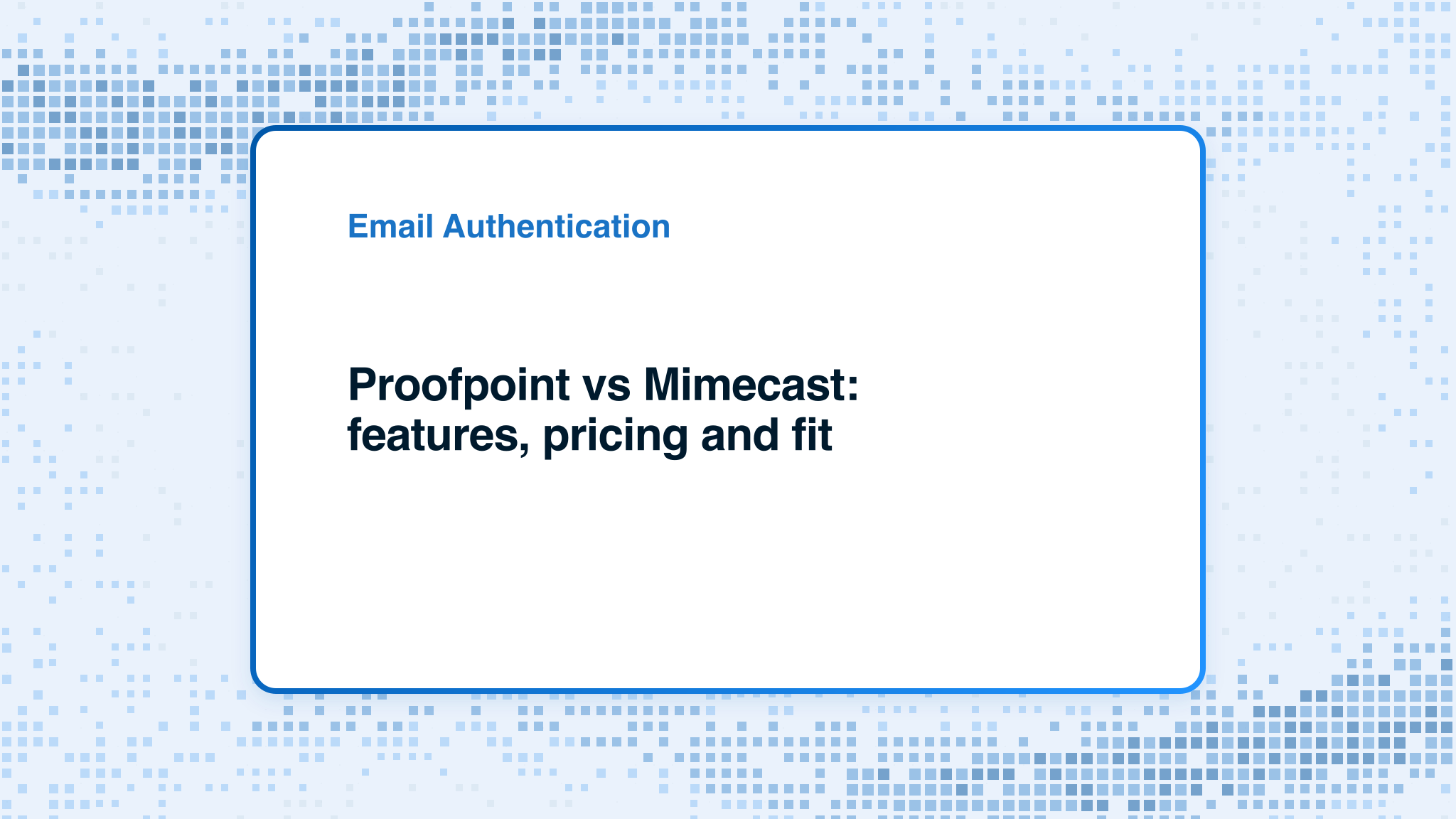 Proofpoint vs Mimecast: features, pricing and fit